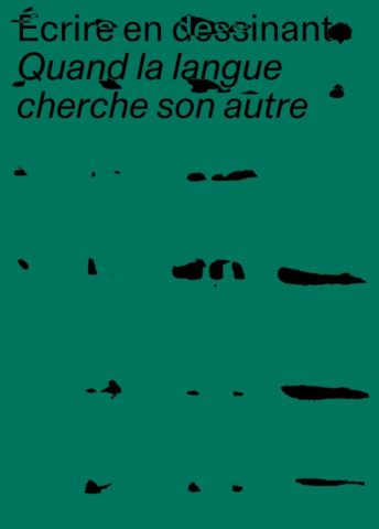 Écrire en dessinant. Quand la langue cherche son autre (édition française)