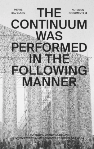 The Continuum Was Performed in the Following Manner – Notes on documenta 14